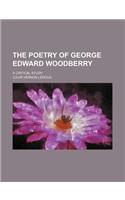 The Poetry of George Edward Woodberry; A Critical Study
