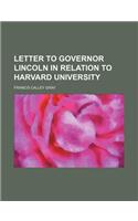 Letter to Governor Lincoln in Relation to Harvard University