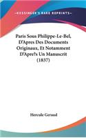 Paris Sous Philippe-Le-Bel, D'Apres Des Documents Originaux, Et Notamment D'Apre?s Un Manuscrit (1837)