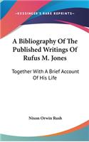 A Bibliography Of The Published Writings Of Rufus M. Jones