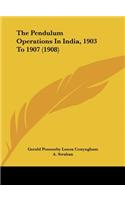 The Pendulum Operations in India, 1903 to 1907 (1908)