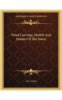 Wood Carvings, Models and Statutes of the Maori