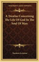 A Treatise Concerning the Life of God in the Soul of Man