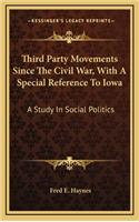 Third Party Movements Since the Civil War, with a Special Reference to Iowa