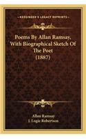 Poems By Allan Ramsay, With Biographical Sketch Of The Poet (1887)
