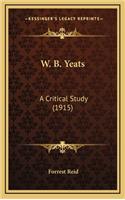 W. B. Yeats: A Critical Study (1915)(English)