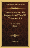 Dissertations on the Prophecies of the Old Testament V3: In Two Parts (1800)