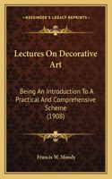 Lectures on Decorative Art