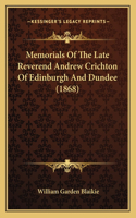 Memorials Of The Late Reverend Andrew Crichton Of Edinburgh And Dundee (1868): (English)