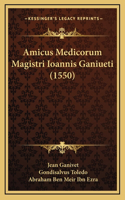 Amicus Medicorum Magistri Ioannis Ganiueti (1550)