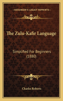 Zulu-Kafir Language: Simplified For Beginners (1880)