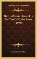 Old Syriac Element In The Text Of Codex Bezae (1893)