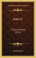 Bath V2: A Satirical Novel (1818)(English)