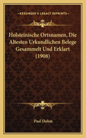 Holsteinische Ortsnamen, Die Altesten Urkundlichen Belege Gesammelt Und Erklart (1908)