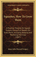 Squashes, How To Grow Them