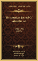 The American Journal Of Anatomy V2