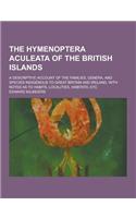 The Hymenoptera Aculeata of the British Islands; A Descriptive Account of the Families, Genera, and Species Indigenous to Great Britain and Ireland, w