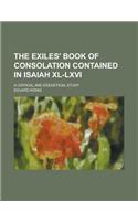 The Exiles' Book of Consolation Contained in Isaiah XL-LXVI; A Critical and Exegetical Study