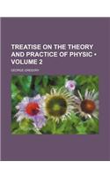 Treatise on the Theory and Practice of Physic (Volume 2)