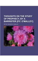 Thoughts on the Study of Prophecy, by a Barrister [P.F. O'Malley].