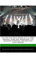 The Top Five Rock Bands of the 1990s: Nirvana, Pearl Jam, Radiohead, the Smashing Pumpkins, and Red Hot Chili Peppers