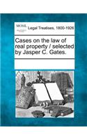 Cases on the Law of Real Property / Selected by Jasper C. Gates.