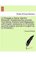 In Omaggio a Dante. Dante's Memorial. [containing Five Sonnets from Dante, Petrarch and Metastasio, with English Versions by G. Pincherle, and Five Original Sonnets in English by G. Pincherle.]