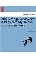 Strange Discovery; A Tragi-Comedy [In Five Acts and in Verse].