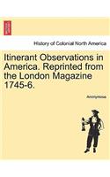 Itinerant Observations in America. Reprinted from the London Magazine 1745-6.