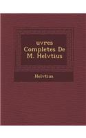 Uvres Completes de M. Helv Tius