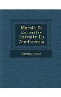 Morale de Zoroastre Extraite Du Zend-Avesta