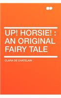 Up! Horsie!: An Original Fairy Tale