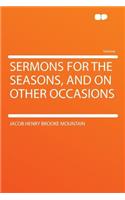 Sermons for the Seasons, and on Other Occasions