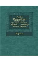 Polybii Megalopolitani Historiarvm Qvidqvid Svperest, Volume 3 - Primary Source Edition