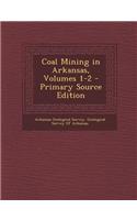 Coal Mining in Arkansas, Volumes 1-2 - Primary Source Edition