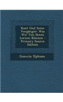 Kant Und Seine Vorganger: Was Wir Von Ihnen Lernen Konnen - Primary Source Edition: Was Wir Von Ihnen Lernen Konnen - Primary Source Edition