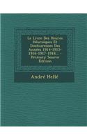 Le Livre Des Heures Heuroiques Et Douloureuses Des Annees 1914-1915-1916-1917-1918... - Primary Source Edition