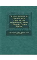 A Brief Memoir of General David Cobb, of the Revolutionary Army - Primary Source Edition