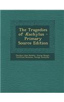 The Tragedies of Aeschylus - Primary Source Edition