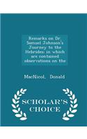 Remarks on Dr. Samuel Johnson's Journey to the Hebrides; In Which Are Contained Observations on the - Scholar's Choice Edition