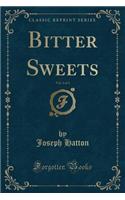 Bitter Sweets, Vol. 3 of 3 (Classic Reprint)