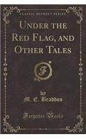 Under the Red Flag, and Other Tales (Classic Reprint)