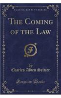 The Coming of the Law (Classic Reprint)