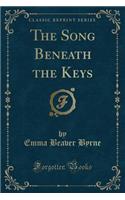 The Song Beneath the Keys (Classic Reprint)
