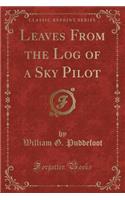 Leaves from the Log of a Sky Pilot (Classic Reprint): (English)