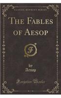 The Fables of Aesop (Classic Reprint)