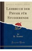 Lehrbuch Der Physik Für Studierende (Classic Reprint)