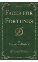 Faces for Fortunes, Vol. 1 of 3 (Classic Reprint)