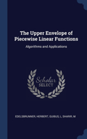 Upper Envelope of Piecewise Linear Functions: Algorithms and Applications