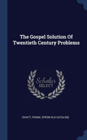 Gospel Solution Of Twentieth Century Problems